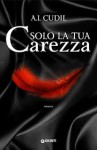 Solo la tua carezza (Six Senses Vol. 3) - A. I. Cudil