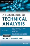 A Handbook of Technical Analysis: The Practitioner's Comprehensive Guide to Technical Analysis - Mark Andrew Lim