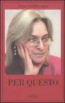 Per questo. Alle radici di una morte annunciata. Articoli 1999-2006 - Anna Politkovskaya, Claudia Zonghetti