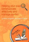 Helping Your Pupils to Communicate Effectively and Manage Conflict - Lyne Longaretti, Robyn English