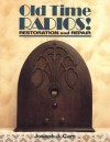 Old Time Radios! Restoration and Repair - Joseph Carr