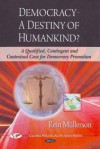 Democracy - A Destiny of Humankind?: A Qualified, Contingent and Contextual Case for Democracy Promotion. Rein Mllerson - Rein Müllerson