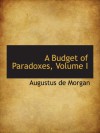 A Budget of Paradoxes, Volume I - Augustus De Morgan