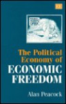 The Political Economy of Economic Freedom - Alan T. Peacock