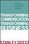 Transforming Communication, Transforming Business: Building Responsive and Responsible Workplaces - Stanley Deetz, Deetz, Stanley A. Deetz, Stanley A.