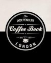 The Independent Coffee Book: London - Alex Evans, Price Lloyd, Victor Frankowski