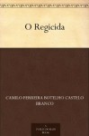 O Regicida - Camilo Castelo Branco