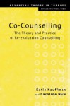 Co-Counselling: The Theory and Practice of Re-evaluation Counselling (Advancing Theory in Therapy) - Katie Kauffman, Caroline New