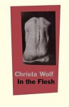 In the Flesh - Christa Wolf, John Barrett