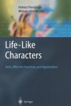 Life-Like Characters: Tools, Affective Functions, and Applications - Helmut Prendinger, Mitsuru Ishizuka