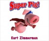 Super Pig - Kurt Zimmerman