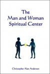 The Man and Woman Spiritual Center - Christopher Alan Anderson