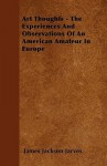 Art Thoughts - The Experiences and Observations of an American Amateur in Europe - James Jackson Jarves