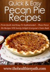 Pecan Pie Recipes: From Quick And Easy To Sophisticated-These Pecan Pie Recipes Will Surely Delight Everyone's Taste Buds. (Quick & Easy Recipes) - Mary Miller
