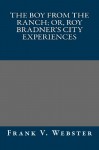 The Boy from the Ranch; Or, Roy Bradner's City Experiences - Frank V. Webster