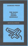 Tre saggi sulla teoria sessuale - Sigmund Freud