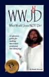 What Would Jesus Not Do?: Wwjnd? a Quick Reference Guide to Making This World Less Annoying! - Frank Stevens