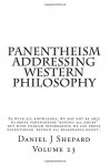 Panentheism Addressing Western Philosophy (Volume 23) - Daniel J Shepard