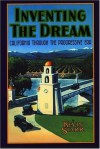 Inventing the Dream: California through the Progressive Era (Americans & the California Dream) - Kevin Starr