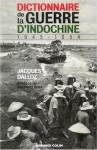 Dictionnaire de la Guerre D'Indochine 1945-1954 - Jacques Dalloz, Bernard Droz