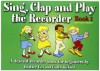 Sing, Clap and Play the Recorder: Bk. 1: A Descant Recorder Book for Beginners - Heather Cox