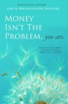 Money Isn't The Problem, You Are - Dr. Dain Heer, Gary M. Douglas