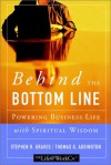 Behind the Bottom Line: Powering Business Life with Spiritual Wisdom - Stephen R. Graves, Thomas G. Addington