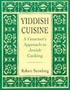 Yiddish Cuisine: A Gourmet Approach to Jewish Cooking - Robert Sternberg