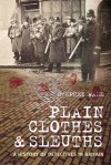 Plain Clothes and Sleuths: A History of Detectives in Britain - Stephen Wade