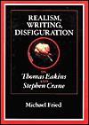 Realism, Writing, Disfiguration: On Thomas Eakins and Stephen Crane - Michael Fried