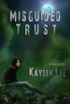 Misguided Trust - Kayden Lee