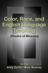 Color, Race, and English Language Teaching: Shades of Meaning - Andy Curtis