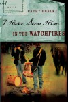 I Have Seen Him in the Watchfires - Cathy Gohlke