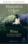 Maşinăria Cehov. Nina sau despre fragilitatea pescăruşilor împăiaţi - Matei Vişniec