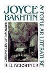 Joyce, Bakhtin, and Popular Literature: Chronicles of Disorder - R.B. Kershner