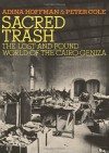 Sacred Trash: The Lost and Found World of the Cairo Geniza - Adina Hoffman, Peter Cole