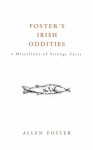 Foster's Irish Oddities: A Miscellany of Strange Facts - Allen Foster