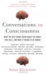 Conversations on Consciousness: What the Best Minds Think about the Brain, Free Will, and What It Means to Be Human - Susan J. Blackmore