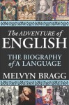 The Adventure of English: The Biography of a Language - Melvyn Bragg