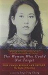 The Woman Who Could Not Forget: Iris Chang Before and Beyond The Rape of Nanking - Ying-Ying Chang, Richard Rhodes