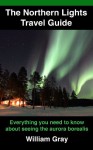 The Northern Lights Travel Guide - William Gray