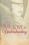 Age, Love, and Understanding - Evan Gilbert