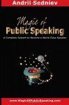 Magic of Public Speaking: A Complete System to Become a World Class Speaker - Andrii Sedniev