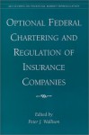 Optional Federal Chartering And Regulation Of Insurance Companies - Peter J. Wallison