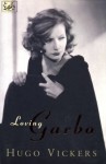 Loving Garbo: The Story of Greta Garbo,Cecil Beaton and Mercedes de Acosta - Hugo Vickers