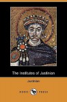 The Institutes of Justinian (Dodo Press) - Justinian