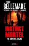 Instinct mortel:Soixante-dix histoires vraies (Essais - Documents) (French Edition) - Pierre Bellemare, Marie-Thérèse Cuny, Jean-Marc Epinoux, Jean-François Nahmias