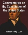 Commentaries on the Constitution of the United States - Joseph Story