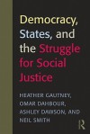 Democracy, States, and the Struggle for Global Justice - Heather D. Gautney, Neil Smith, Omar Dahbour, Ashley Dawson