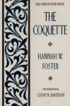 The Coquette (Early American Women Writers) - Hannah W. Foster, Cathy N. Davidson